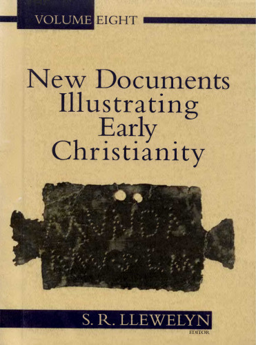 New Documents Illustrating Early Christianity: A Review of the Greek Inscriptions and Papyri Published 1984-85