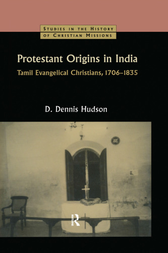 Protestant Origins in India: Tamil Evangelical Christians, 1706-1835
