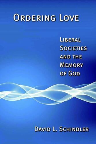 Ordering Love: Liberal Societies and the Memory of God
