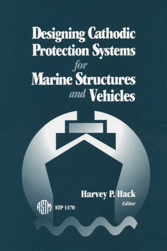 Designing Cathodic Protection Systems for Marine Structures and Vehicles (ASTM Special Technical Publication, 1370)