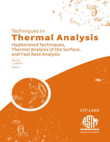 Techniques in Thermal Analysis: Hyphenated Techniques, Thermal Analysis of the Surface, and Fast Rate Analysis (ASTM special technical publication, 1466)