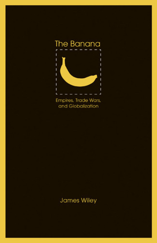 The banana: empires, trade wars, and globalization