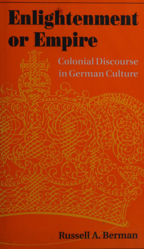 Enlightenment or Empire: Colonial Discourse in German Culture (Modern German Culture and Literature)