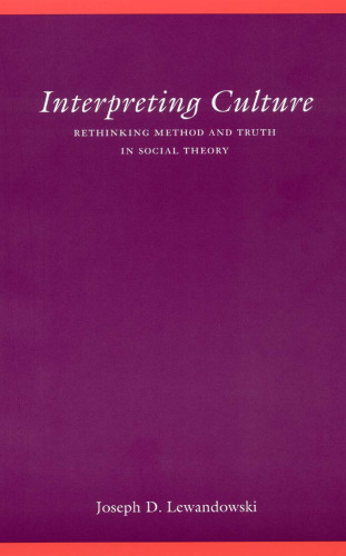 Interpreting Culture: Rethinking Method and Truth in Social Theory (Modern German Culture and Literature)