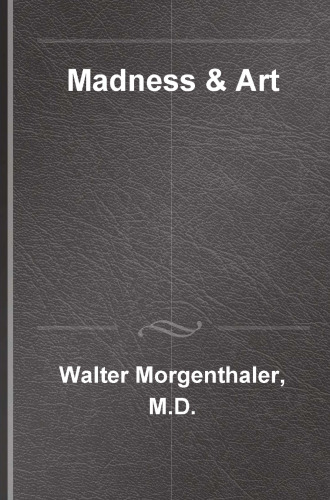 Madness and Art: The Life and Works of Adolf Wolfli
