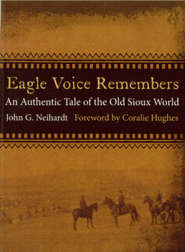 Eagle Voice Remembers: An Authentic Tale of the Old Sioux World