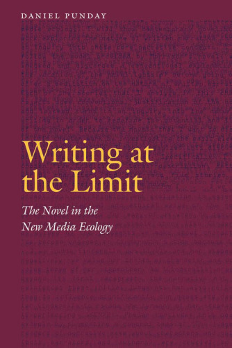 Writing at the limit : the novel in the new media ecology