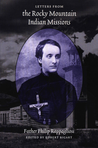 Letters from the Rocky Mountain Indian Missions: Philip Rappagliosi