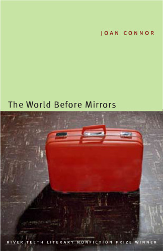 The World Before Mirrors (River Teeth Literary Nonfiction Prize)