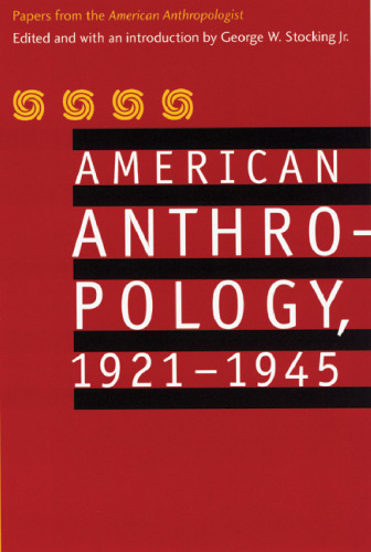 American Anthropology, 1921-1945: Papers from the "American Anthropologist"