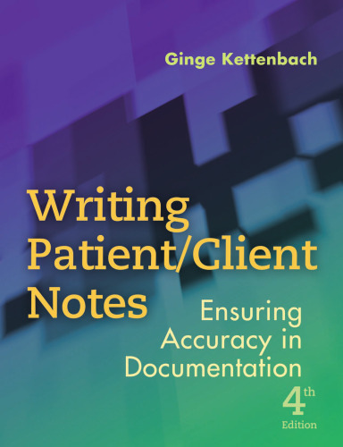 Writing Patient Client Notes: Ensuring Accuracy in Documentation, Fourth Edition