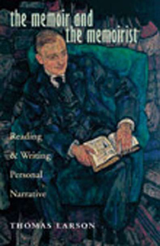 The Memoir and the Memoirist: Reading and Writing Personal Narrative