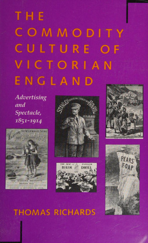 The Commodity Culture of Victorian England: Advertising and Spectacle, 1851-1914