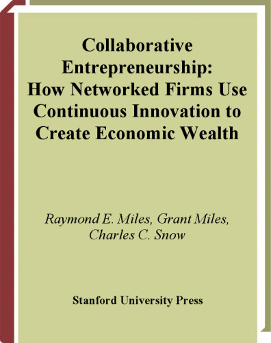 Collaborative Entrepreneurship: How Communities of Networked Firms Use Continuous Innovation to Create Economic Wealth