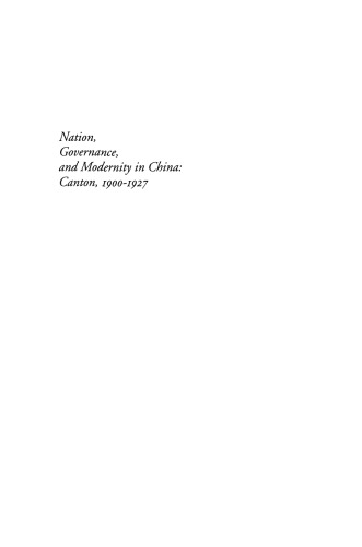 Nation, Governance, and Modernity in China: Canton, 1900-1927