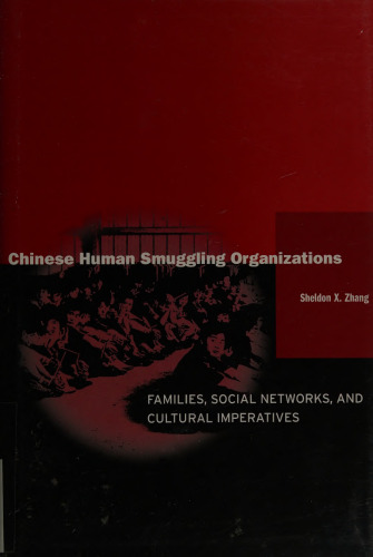 Chinese Human Smuggling Organizations: Families, Social Networks, and Cultural Imperatives