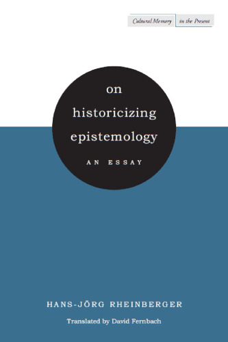 On Historicizing Epistemology: An Essay (Cultural Memory in the Present)