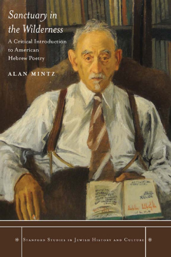Sanctuary in the wilderness : a critical introduction to American Hebrew poetry