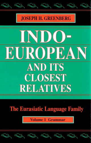 Indo-European and Its Closest Relatives: The Eurasiatic Language Family, Volume 1, Grammar