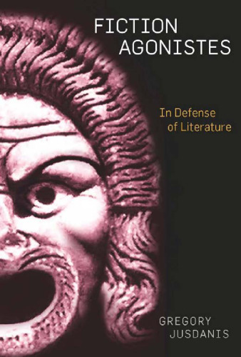 Fiction agonistes : in defense of literature
