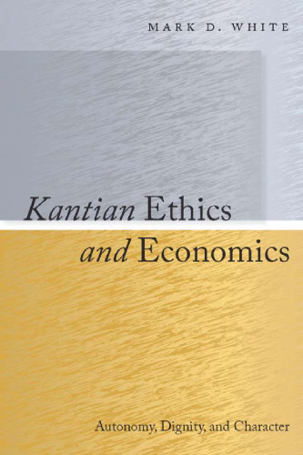 Kantian Ethics and Economics: Autonomy, Dignity, and Character