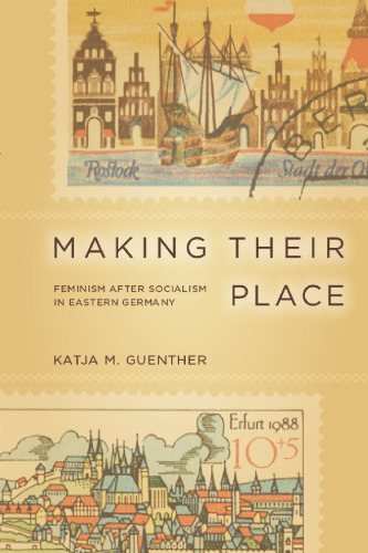 Making Their Place: Feminism after Socialism in Eastern Germany