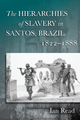 The Hierarchies of Slavery in Santos, Brazil, 1822–1888