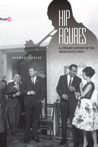 Hip figures : a literary history of the Democratic Party