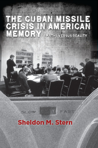 The Cuban Missile Crisis in American memory : myths versus reality