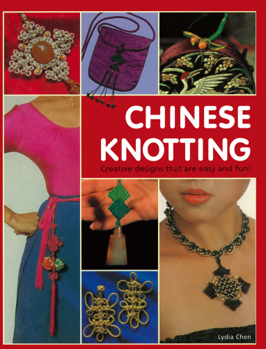 Chinese knotting: creative designs that are easy and fun