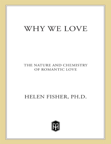 Why We Love : The Nature and Chemistry of Romantic Love