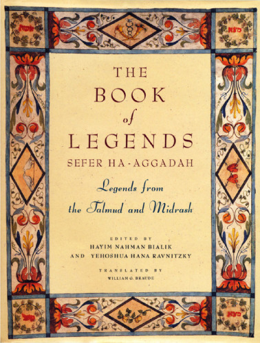 The Book of Legends/Sefer Ha-Aggadah: Legends from the Talmud and Midrash