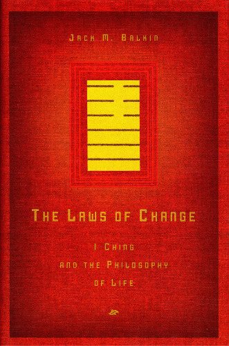 The Laws of Change: I Ching and the Philosophy of Life