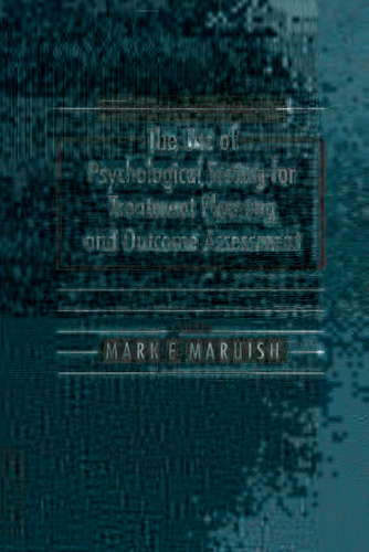 The Use of Psychological Testing for Treatment Planning and Outcomes Assessment