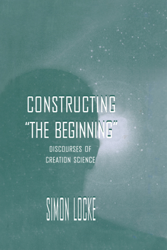 Constructing the Beginning: Discourses of Creation Science