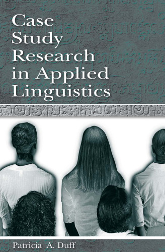 Case Study Research in Applied Linguistics (Second Language Acquisition Research: Theoretical and Methodological Issues)