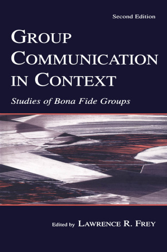 Group Communication in Context: Studies of Bona Fide Groups (Lea's Communication Series)