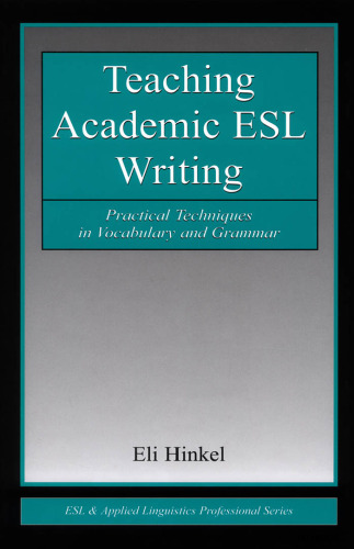 Teaching Academic ESL Writing - Practical Techniques in Vocabulary and Grammar