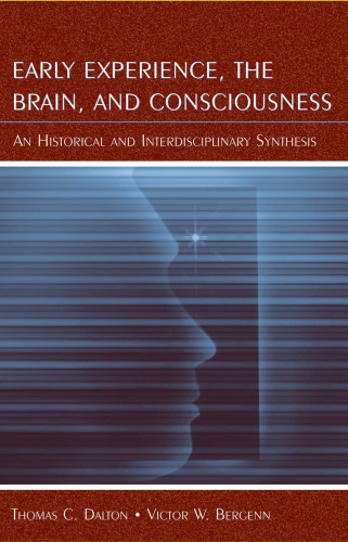 Early Experience, the Brain, and Consciousness: An Historical and Interdisciplinary Synthesis