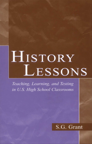 History Lessons: Teaching, Learning, and Testing in U.S. High School Classrooms