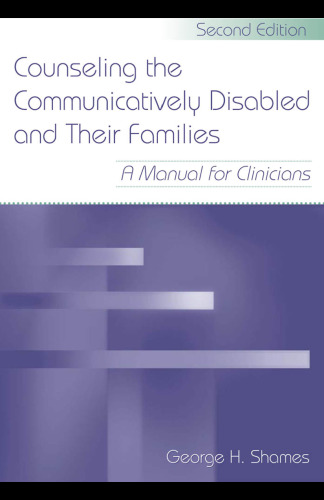 Counseling the Communicatively Disabled and Their Families: A Manual for Clinicians, Second Edition