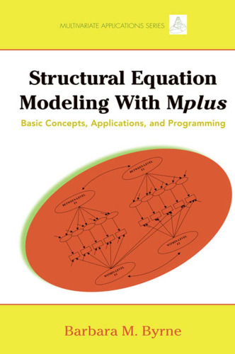 Structural Equation Modeling with Mplus: Basic Concepts, Applications, and Programming