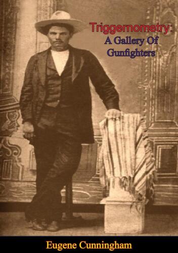 Triggernometry: A Gallery of Gunfighters