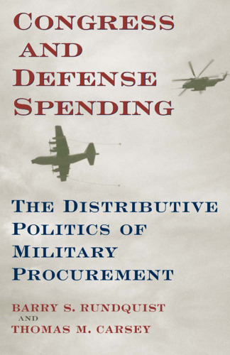 Congress and Defense Spending: The Distributive Politics of Military Procurement (Congressional Studies Series, V. 3)