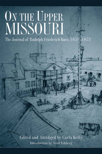 On The Upper Missouri: The Journal Of Rudolph Friederich Kurz, 1851-1852