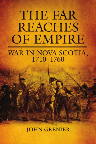 The Far Reaches of Empire: War in Nova Scotia, 1710–1760