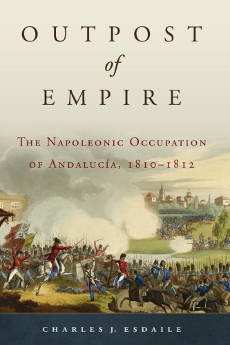 Outpost of Empire: The Napoleonic Occupation of Andalucia, 1810–1812