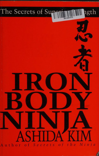 Iron Body Ninja: The Secrets of Superior Strength