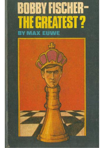 Bobby Fischer--The Greatest?