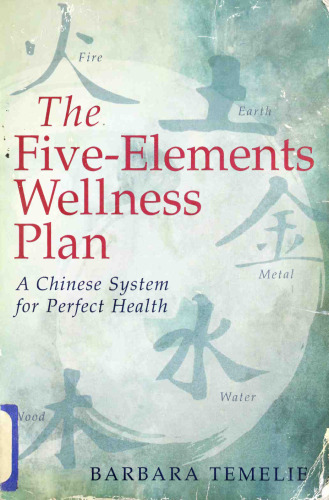 The Five-Elements Wellness Plan: A Chinese System for Perfect Health